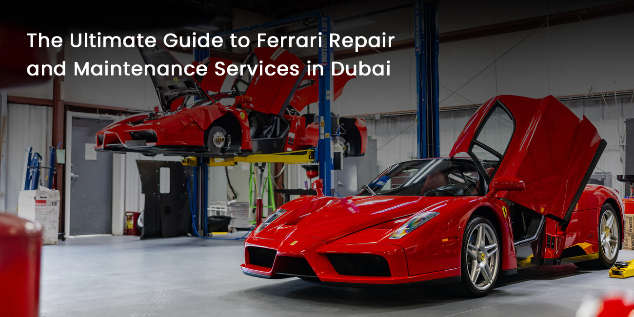 The Ultimate Guide to Ferrari Repair and Maintenance Services in Dubai